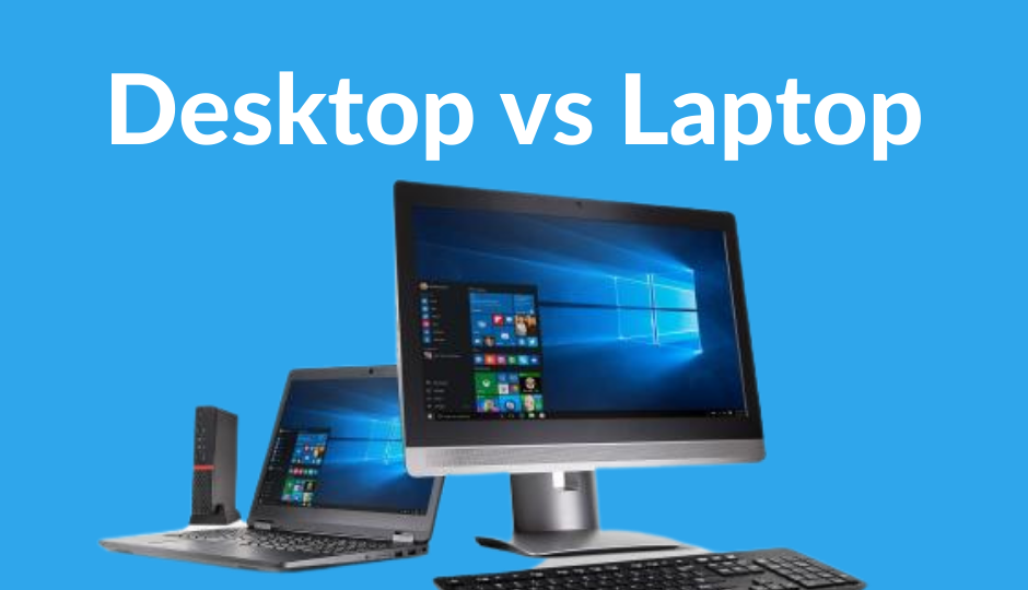 Desktop vs Laptop